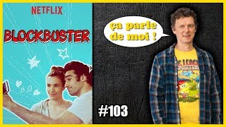 CRITIQUE  LARRACHE 103  BLOCKBUSTER NETFLIX NO SPOIL