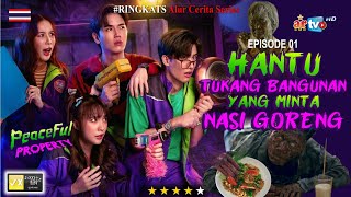 PEACEFUL PROPERTY EPS 1  HANTU TUKANG BANGUNAN MINTA NASI GORENG RINGKATS