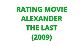 RATING MOVIE  ALEXANDER THE LAST 2009