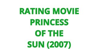 RATING MOVIE  PRINCESS OF THE SUN 2007