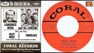 THE LANCERS And  Lawrence Welk And His Champagne Music  Crazy Music  Timberjack 1955