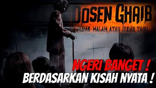 NGERI BERDASARKAN  KISAH NYATA DALAM ALUR CERITA FILM DOSEN GHAIB  SUDAH MALAM ATAU SUDAH TAHU