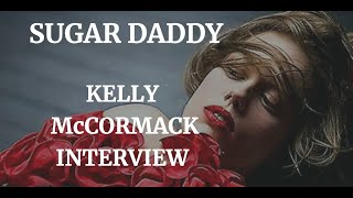 SUGAR DADDY  KELLY McCORMACK INTERVIEW 2021