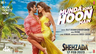 Munda Sona Hoon Main Video Shehzada  Kartik Kriti  Diljit Nikhita  Pritam Kumaar  Rohit