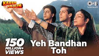 Yeh Bandhan Toh  Karan Arjun  Shahrukh Khan Salman Khan  Kumar Sanu Udit Narayan  Alka Yagnik