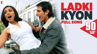 Ladki Kyon  Full Song  Hum Tum  Saif Ali Khan Rani Mukerji  Alka Yagnik Shaan  JatinLalit