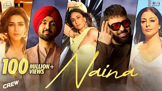 Naina  Crew  Diljit Dosanjh Ft Badshah  Tabu Kareena Kapoor Khan Kriti Sanon  Raj Ranjodh