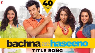 Bachna Ae Haseeno Title Song  Ranbir Deepika Bipasha Minissha  Kishore Kumar  Vishal  Shekhar