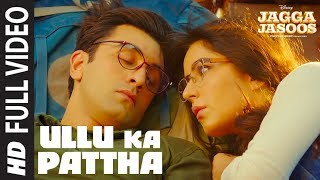 Ullu Ka Pattha Full Video Song  Jagga Jasoos  Ranbir Katrina  Pritam Amitabh B Arijit Singh