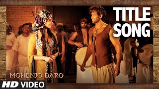 MOHENJO DARO TITLE SONG  Hrithik Roshan  Pooja Hegde  AR RAHMAN ARIJIT SINGH  TSeries