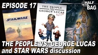 Half in the Bag Episode 17 The People vs George Lucas and Star Wars Discussion