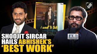 His Best Work Shoojit Sircar lauds Abhishek Bachchans silent power in I Want To Talk