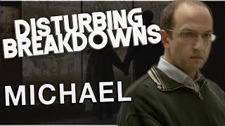 Michael 2011  DISTURBING BREAKDOWN