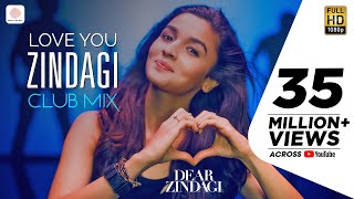 Love You Zindagi Club Mix  Dear Zindagi  Gauri S  Alia  Shah Rukh  Amit T  Kausar M