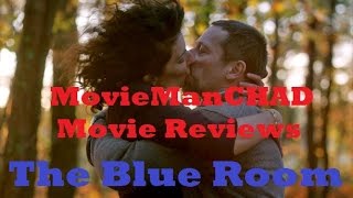 The Blue Room 2014 movie review by MovieManCHAD