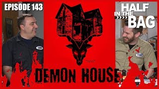 Half in the Bag Episode 143 Demon House