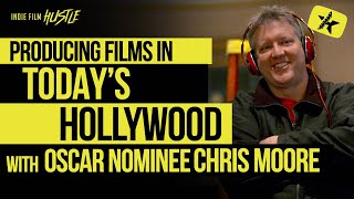 Producing Films in Todays Hollywood with Oscar Nominee Chris Moore  Indie Film Hustle