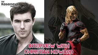 Christian Howard Interview on The Kasanova Podcast Street Fighter Assasins Fist Acting and more