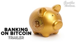 Banking On Bitcoin  TRAILER