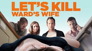 Lets Kill Wards Wife 2014 Movie  Patrick Wilson Scott Foley Donald F  Review and Facts