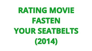 RATING MOVIE  FASTEN YOUR SEATBELTS 2014