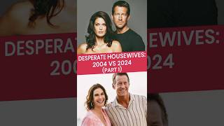 Desperate Housewives 2004 VS 2024  Part 1