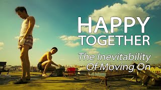 Happy Together  The Inevitability Of Moving On