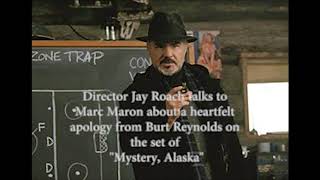 Director Jay Roach describes a heartfelt apology from Burt Reynolds on the set of Mystery Alaska