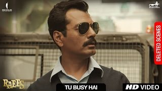 Raees  Tu Busy Hai  Deleted Scene  Shah Rukh Khan Mahira Khan Nawazuddin Sidiqqui