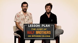 Lesson Plan  The Cast of Half Brothers on Spanish Slang  Episode 2