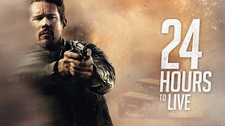 24 Hours to Live 2017 Movie  Ethan Hawke Xu Qing Paul Anderson Rutger H  Review and Facts