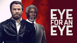 Eye For An Eye 2019 John Travolta  Morgan Freeman  Brendan Fraser  Peter Stormare