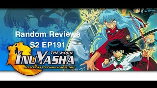 Random Reviews S2 EP191 Inuyasha the movie Affections Touching Across Time 2001 full movie 