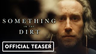 Something in the Dirt  Official Teaser Trailer 2022 Justin Benson Aaron Moorhead