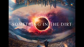 SOMETHING IN THE DIRT  Theatrical Trailer 2022