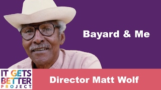 It Gets Better Matt Wolf Director of Bayard  Me