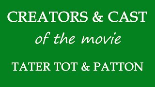 Tater Tot  Patton 2017 Movie Cast and Creators Info