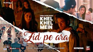 Zid Pe Ara  Khel Khel Mein I Sajal Ali I Bilal Abbas Khan I Shani Arshad