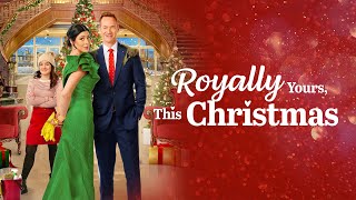 Royally Yours This Christmas  Full ROMCOM Movie  Cindy Sampson  Steve Byers  Ben Sanders