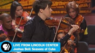 LIVE FROM LINCOLN CENTER  Joshua Bell Seasons of Cuba Preview  PBS