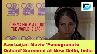 Ilgar Najaf directed Azerbaijani Movie Pomegranate Orchard screened at New Delhi India