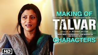 Making Of Talvar Characters  Irrfan Khan Konkona Sen Sharma Neeraj Kabi Atul Kumar Gajraj Rao