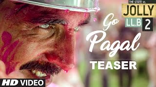 Jolly LLB 2  GO PAGAL Song Teaser   Akshay Kumar  Subhash Kapoor  Huma Qureshi