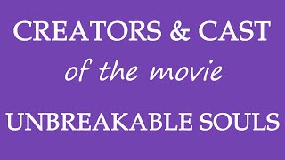 Unbreakable Souls 2015 Motion Picture Cast Info