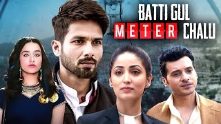 Batti Gul Meter Chalu 2018 Full Hindi Movie 4K Shahid Kapoor  Yami Gautam  Divyendu Sharma