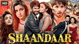 Shaandaar Full Movie In Hindi  Shahid Kapoor  Alia Bhatt  A Romantic Comedy Adventure