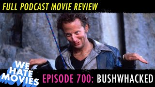 We Hate Movies Episode 700  Bushwhacked 1995 Comedy Podcast Movie Review