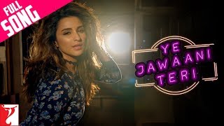 Ye Jawaani Teri  Full Song  Meri Pyaari Bindu Ayushmann Parineeti Nakash Jonita SachinJigar