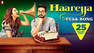 Haareya Song  Meri Pyaari Bindu  Ayushmann Parineeti  Arijit Singh  SachinJigar Priya Saraiya