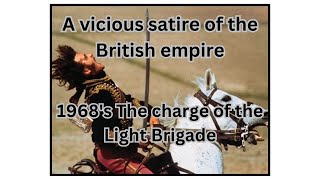 A vicious satire of the British empire and reaction 1968s The charge of the Light Brigade